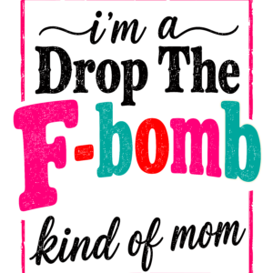 F-Bomb Kind of Mom